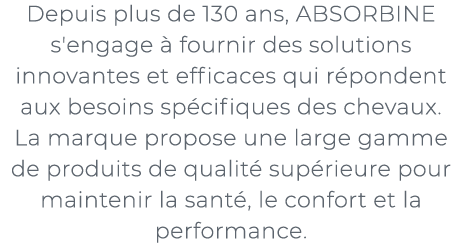 ﻿Depuis plus de 130 ans, ABSORBINE s'engage  fournir des solutions innovantes et efficaces qui r pondent aux besoins...