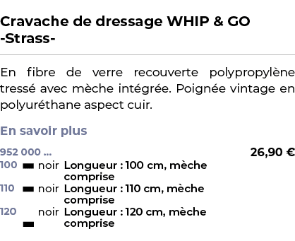  ﻿Cravache de dressage WHIP & GO Strass ﻿ ￼ ﻿En fibre de verre recouverte polypropyl ne tress avec m che int gr e. P...