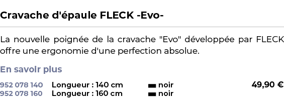  ﻿Cravache d' paule FLECK Evo ﻿ ￼ ﻿La nouvelle poign e de la cravache \“Evo\" d velopp e par FLECK offre une ergonomi...