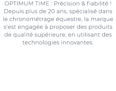 ﻿OPTIMUM TIME : Pr cision & fiabilit ! Depuis plus de 20 ans, sp cialis  dans le chronom trage  questre, la marque s...