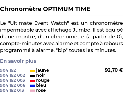  ﻿Chronom tre OPTIMUM TIME﻿ ￼ ﻿Le \“Ultimate Event Watch\" est un chronom tre imperm able avec affichage Jumbo. Il es...