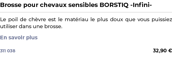 ﻿Brosse pour chevaux sensibles BORSTIQ Infini ﻿ ￼ ﻿Le poil de ch vre est le mat riau le plus doux que vous puissiez u...