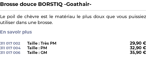 ﻿Brosse douce BORSTIQ Goathair ﻿ ￼ ﻿Le poil de ch vre est le mat riau le plus doux que vous puissiez utiliser dans un...