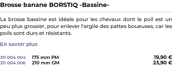 ﻿Brosse banane BORSTIQ Bassine ﻿ ￼ ﻿La brosse bassine est id ale pour les chevaux dont le poil est un peu plus grossi...