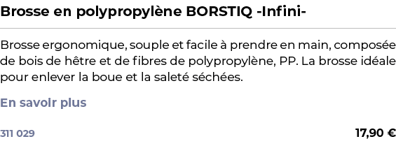 ﻿Brosse en polypropyl ne BORSTIQ Infini ﻿ ￼ ﻿Brosse ergonomique, souple et facile  prendre en main, compos e de bois...