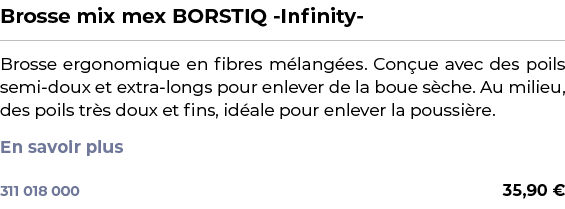 ﻿Brosse mix mex BORSTIQ Infinity ﻿ ￼ ﻿Brosse ergonomique en fibres m lang es. Con ue avec des poils semi doux et extr...