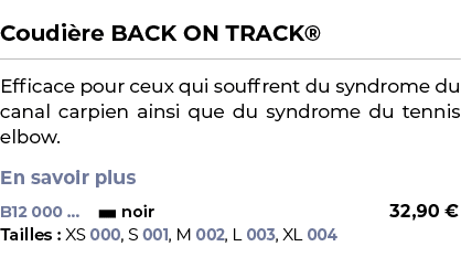  ﻿Coudi re BACK ON TRACK®﻿ ￼ ﻿Efficace pour ceux qui souffrent du syndrome du canal carpien ainsi que du syndrome du ...