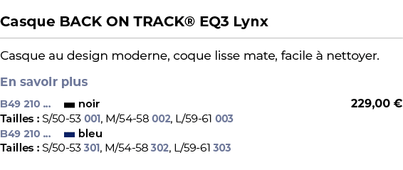  ﻿Casque BACK ON TRACK® EQ3 Lynx﻿ ￼ ﻿Casque au design moderne, coque lisse mate, facile  nettoyer. En savoir plus ﻿ 