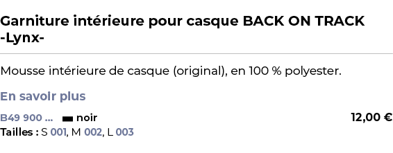  ﻿Garniture int rieure pour casque BACK ON TRACK Lynx ﻿ ￼ ﻿Mousse int rieure de casque (original), en 100 % polyester...