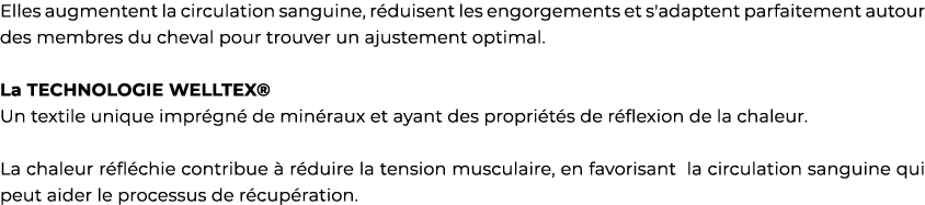 Elles augmentent la circulation sanguine, r duisent les engorgements et s'adaptent parfaitement autour des membres du...