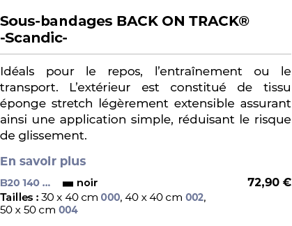  ﻿Sous bandages BACK ON TRACK® Scandic ﻿ ￼ ﻿Id als pour le repos, l’entra nement ou le transport. L’ext rieur est con...