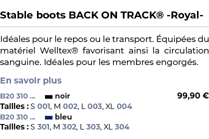  ﻿Stable boots BACK ON TRACK® Royal ﻿ ￼ ﻿Id ales pour le repos ou le transport. quip es du mat riel Welltex® favoris...