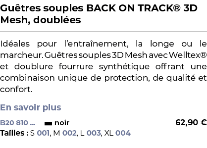 ﻿Gu tres souples BACK ON TRACK® 3D Mesh, doubl es﻿ ￼ ﻿Id ales pour l’entra nement, la longe ou le marcheur. Gu tres s...