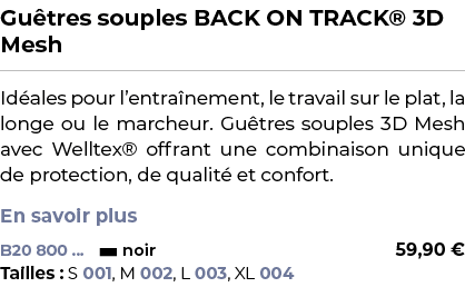 ﻿Gu tres souples BACK ON TRACK® 3D Mesh﻿ ￼ ﻿Id ales pour l’entra nement, le travail sur le plat, la longe ou le march...