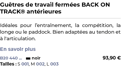 ﻿Gu tres de travail ferm es BACK ON TRACK® ant rieures﻿ ￼ ﻿Id ales pour l’entra nement, la comp tition, la longe ou l...