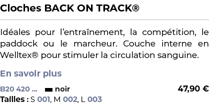 ﻿Cloches BACK ON TRACK®﻿ ￼ ﻿Id ales pour l’entra nement, la comp tition, le paddock ou le marcheur. Couche interne en...