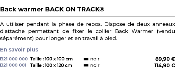  ﻿Back warmer BACK ON TRACK®﻿ ￼ ﻿A utiliser pendant la phase de repos. Dispose de deux anneaux d'attache permettant d...