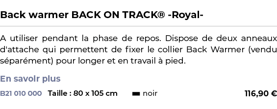  ﻿Back warmer BACK ON TRACK® Royal ﻿ ￼ ﻿A utiliser pendant la phase de repos. Dispose de deux anneaux d'attache qui p...