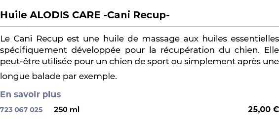  ﻿Huile ALODIS CARE Cani Recup ﻿ ￼ ﻿Le Cani Recup est une huile de massage aux huiles essentielles sp cifiquement d v...