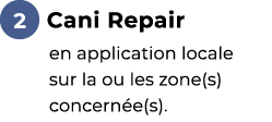 ￼ Cani Repair ﻿en application locale sur la ou les zone(s) concern e(s).﻿