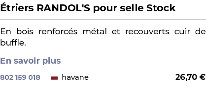 ﻿ triers RANDOL'S pour selle Stock﻿ ￼ ﻿En bois renforc s m tal et recouverts cuir de buffle. En savoir plus ﻿ 