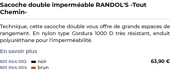 ﻿Sacoche double imperm able RANDOL'S Tout Chemin ﻿ ￼ ﻿Technique, cette sacoche double vous offre de grands espaces de...