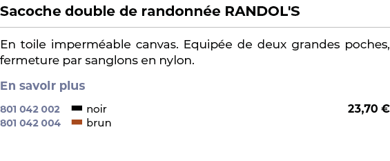 ﻿Sacoche double de randonn e RANDOL'S﻿ ￼ ﻿En toile imperm able canvas. Equip e de deux grandes poches, fermeture par ...