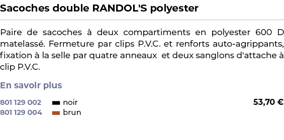 ﻿Sacoches double RANDOL'S polyester﻿ ￼ ﻿Paire de sacoches  deux compartiments en polyester 600 D matelass . Fermetur...