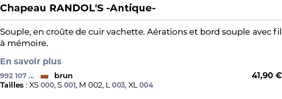 ﻿Chapeau RANDOL'S Antique ﻿ ￼ ﻿Souple, en cro te de cuir vachette. A rations et bord souple avec fil  m moire. En sa...