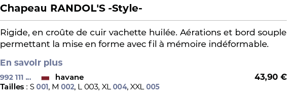 ﻿Chapeau RANDOL'S Style ﻿ ￼ ﻿Rigide, en cro te de cuir vachette huil e. A rations et bord souple permettant la mise e...