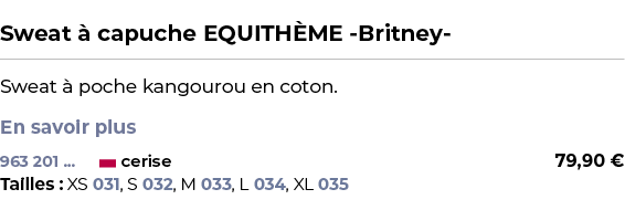  ﻿Sweat  capuche EQUITH ME Britney ﻿ ￼ ﻿Sweat   poche kangourou en coton. En savoir plus ﻿ 