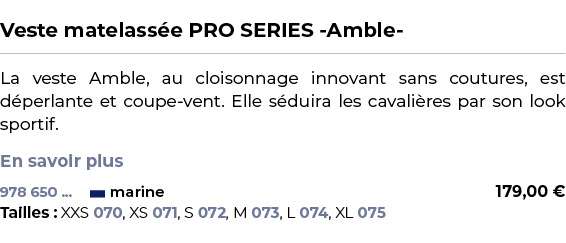  ﻿Veste matelass e PRO SERIES Amble ﻿ ￼ ﻿La veste Amble, au cloisonnage innovant sans coutures, est d perlante et cou...