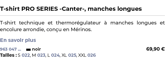  ﻿T shirt PRO SERIES Canter , manches longues﻿ ￼ ﻿T shirt technique et thermor gulateur  manches longues et encolure...