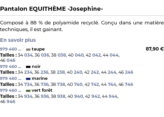  ﻿Pantalon EQUITH ME Josephine ﻿ ￼ ﻿Compos   88 % de polyamide recycl . Con u dans une mati re techniques, il est ga...