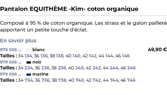  ﻿Pantalon EQUITH ME Kim coton organique﻿ ￼ ﻿Compos   95 % de coton organique. Les strass et le galon paillet  appor...