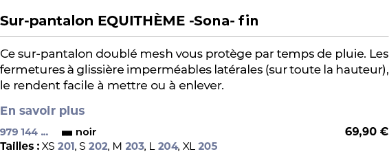  ﻿Sur pantalon EQUITH ME Sona fin﻿ ￼ ﻿Ce sur pantalon doubl mesh vous prot ge par temps de pluie. Les fermetures   g...