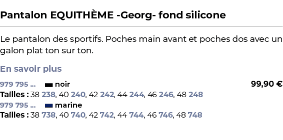  ﻿Pantalon EQUITH ME Georg fond silicone﻿ ￼ ﻿Le pantalon des sportifs. Poches main avant et poches dos avec un galon ...