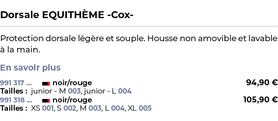  ﻿Dorsale EQUITH ME Cox ﻿ ￼ ﻿Protection dorsale l g re et souple. Housse non amovible et lavable  la main. En savoir...