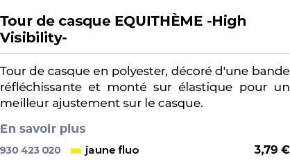  ﻿Tour de casque EQUITH ME High Visibility ﻿ ￼ ﻿Tour de casque en polyester, d cor d'une bande r fl chissante et mon...