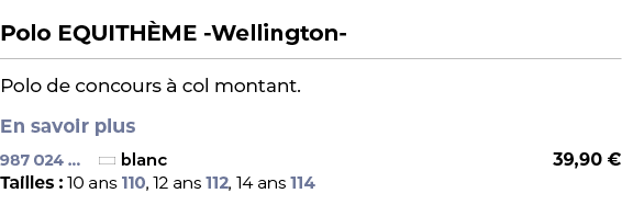  ﻿Polo EQUITH ME Wellington ﻿ ￼ ﻿Polo de concours  col montant. En savoir plus ﻿ 