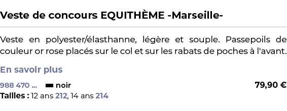  ﻿Veste de concours EQUITH ME Marseille ﻿ ￼ ﻿Veste en polyester/ lasthanne, l g re et souple. Passepoils de couleur o...