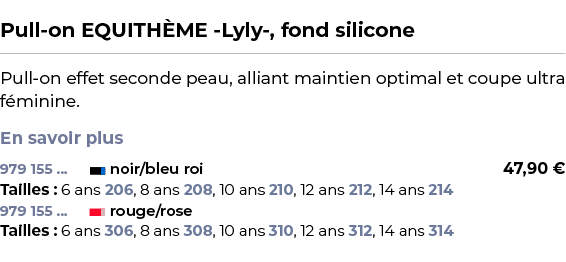  ﻿Pull on EQUITH ME Lyly , fond silicone﻿ ￼ ﻿Pull on effet seconde peau, alliant maintien optimal et coupe ultra f mi...