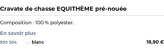  ﻿Cravate de chasse EQUITH ME pr nou e﻿ ￼ ﻿Composition : 100 % polyester. En savoir plus ﻿ 