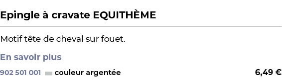  ﻿Epingle  cravate EQUITH ME﻿ ￼ ﻿Motif t te de cheval sur fouet. En savoir plus﻿ 