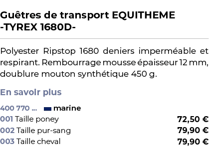  ﻿Gu tres de transport EQUITHEME TYREX 1680D ﻿ ￼ ﻿Polyester Ripstop 1680 deniers imperm able et respirant. Rembourrag...