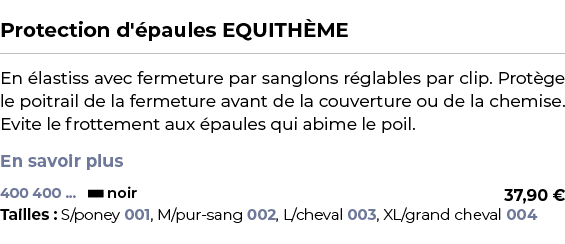  ﻿Protection d' paules EQUITH ME﻿ ￼ ﻿En lastiss avec fermeture par sanglons r glables par clip. Prot ge le poitrail ...