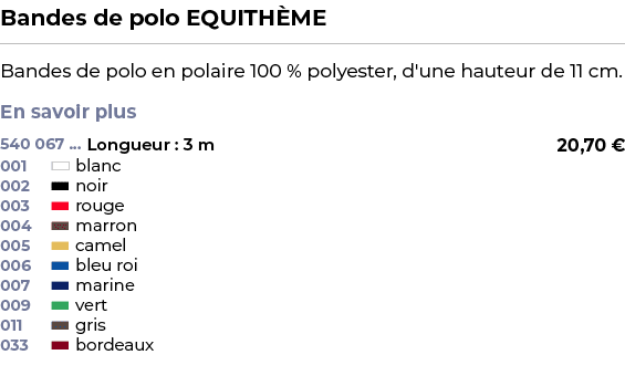 ﻿Bandes de polo EQUITH ME﻿ ￼ ﻿Bandes de polo en polaire 100 % polyester, d'une hauteur de 11 cm. En savoir plus ﻿ 