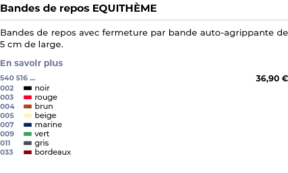 ﻿Bandes de repos EQUITH ME﻿ ￼ ﻿Bandes de repos avec fermeture par bande auto agrippante de 5 cm de large. En savoir p...