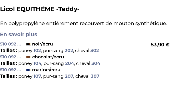  ﻿Licol EQUITH ME Teddy ﻿ ￼ ﻿En polypropyl ne enti rement recouvert de mouton synth tique. En savoir plus ﻿ 