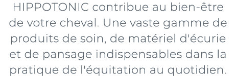 ﻿HIPPOTONIC contribue au bien tre de votre cheval. Une vaste gamme de produits de soin, de mat riel d' curie et de p...